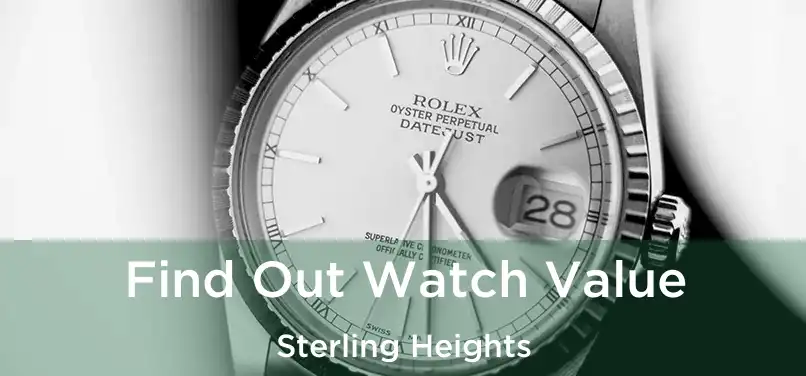 Find Out Watch Value Sterling Heights