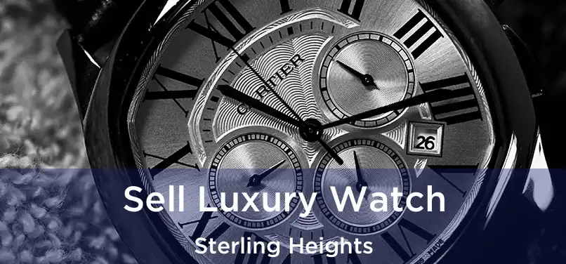 Sell Luxury Watch Sterling Heights